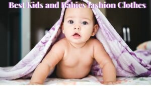 Best Kids and Babies fashion clothes