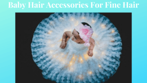 Baby Hair Accessories For Fine Hair
