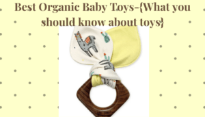 Best Organic Baby Toys-{What you should know about toys]