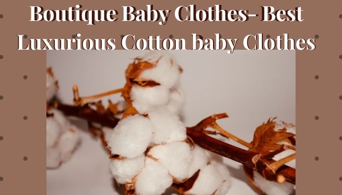 Boutique Baby Clothes-Best luxurious cotton baby clothes