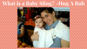 What is a Baby Sling? -Hug A Bub!
