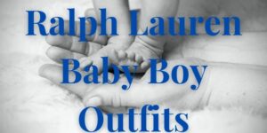 Ralph Lauren baby boy outfits.